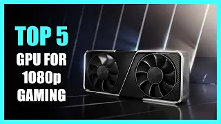 Top 5 Best GPU for 1080p Gaming 2024 - Best GPU for Gaming 2024