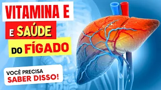 VITAMINA E para FÍGADO GORDO E INFLAMADO - O que você PRECISA SABER!