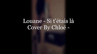 Louane - Si t'étais là | Cover By Chloé -