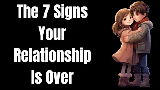 The 7 Signs Your Relationship Is Over | Relationship Advice For Men |8