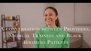 Our Story:  A Conversation Between Providers, Medical Trainees, and Black Birthing Patients