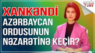 Sülhməramlılar Xankəndini xəritədən sildi - #XəbərinizVar? - Media Turk TV #canlı