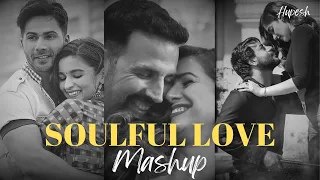 Soulful Love Mashup | Hupesh  | Sufi Love Songs | Bollywood Remix | Romantic Mashup