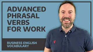 Advanced Phrasal Verbs For Work - Business English