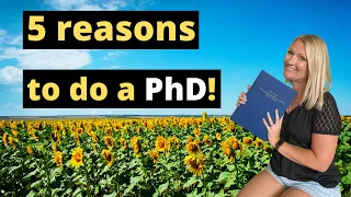 5 IMPORTANT Reasons Why YOU Should do a PhD!