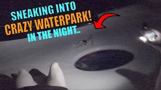 SNEAKING INTO CRAZY WATERPARK IN THE NIGHT.. INSANE!