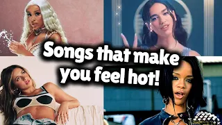 Songs that make you feel hot!