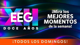 EEG 12 Years: The best moments of the week (May 13 - 17)