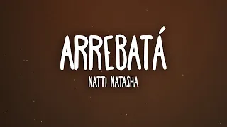 [1 HORA 🕐] Natti Natasha - Arrebatá (Lyrics/Letra)