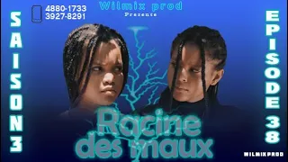 LA RACINE DES MAUX SAISON 3 PART 38. WILMIX PROD FEYTON 2022