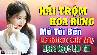 Hái Trộm Hoa Rừng💖 MỞ TỚI BẾN LK Bolero Tiền Chiến Hay Nhất - Rumba Trữ Tình Chọn Lọc HAY NHỨC NÁCH