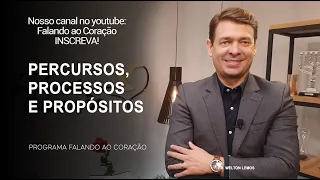 PERCURSOS, PROCESSOS E PROPÓSITOS | Programa Falando ao Coração | Pr Welton Lemos.