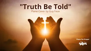 Truth Be Told by Matthew West - Relaxing Piano Cover by Guy Faux