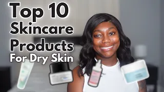 BEST SKINCARE PRODUCTS FOR DRY SKIN | TOP 10 PRODUCTS FOR DRY SKIN | DESTINY RUDD