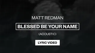 Matt Redman - Blessed Be Your Name (Acoustic) | Lyric Video