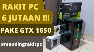 RAKIT PC 6 JUTAAN !!! PAKE GTX 1650 !!!