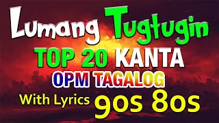 Lumang Tugtugin Top 20 Kanta OPM TAGALOG Songs With Lyrics 80s 90s Nonstop