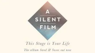 A Silent Film - Sand & Snow - This Stage is Your Life