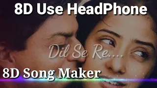 Dil_Se Re (8D Audio) ||A. R. Rahman|| Shah Rukh Khan, Manisha Koirala, Preity Zinta, "Mani Ratnam".