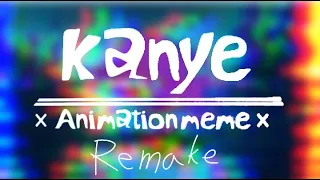 Kanye ×Animation meme× Remake