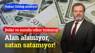 Alan Alamıyor, Satan Satamıyor! Dolar ve Euro’da Rekor Tırmanış | Hakan Güldağ