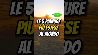 LE 5 PIANURE PIÙ ESTESE AL MONDO🌍