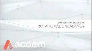 Concepts of Balancing:  Rotational Unbalance | ACOEM