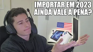 🇺🇸 AINDA VALE A PENA IMPORTAR EM 2023? ESTADOS UNIDOS [EUA]