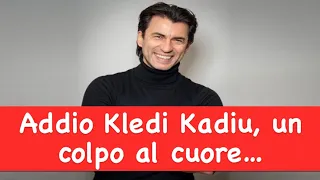 Addio Kledi Kadiu, un colpo al cuore spaventoso…