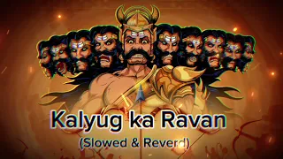 Kalyug ka Ravan  | Slowed Reverd | ROCK D | Lofi Song