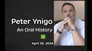 An Oral History with Peter Ynigo, April 30, 2024