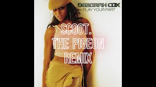 Deborah Cox - Play Your Part (Scott. The Pigeon Bootleg Mix)