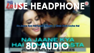 8D Surround Music || Na Jaane Kya Hai Tumse Waasta || Kuch Kuch Locha Hai || Listening India