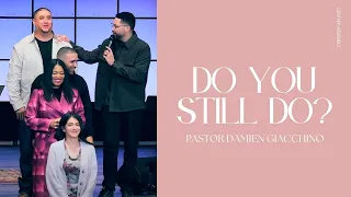 DO YOU "STILL DO" | Pastor Damien Giacchino | 3/3/24