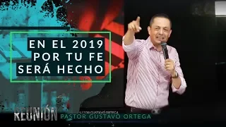 En el 2019 por tu FÉ será hecho | Pastor Gustavo Ortega | Predica 2019 |