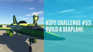 KSP 2 Challenge #53 Highlights - Build a Seaplane