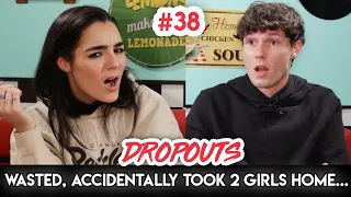 Wasted, Accidentally Took Two Girls Home... Dropouts Podcast Ep. 38
