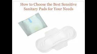 How to Choose the Best Sensitive Sanitary Pad for Your Needs