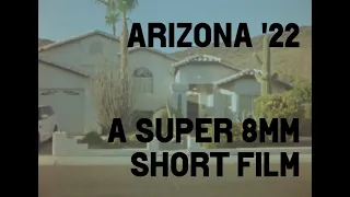 Arizona '22: A Super 8mm Short Film