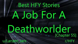 Best HFY Reddit Stories: A Job For A Deathworlder [Chapter 55]