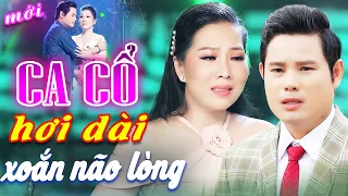 CA CỔ HIỆN ĐẠI 🔥 "Cặp Hụt Duyên" Bùi Trung Đẳng, Thu Vân Ca Cổ Hơi Dài Nhất🔥CA CỔ CẢI LƯƠNG HƠI DÀI