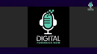 Digital Forensics Now Podcast - Episode 18