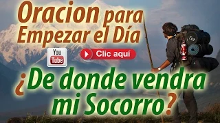 ¿De donde vendrá mi Socorro? - Salmo 121 - Oracion para empezar el dia