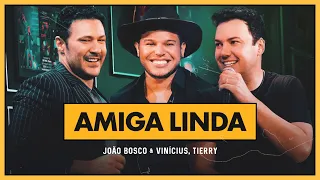 João Bosco e Vinicius e @TierryOficial  - Amiga Linda (DVD +Positivo+)