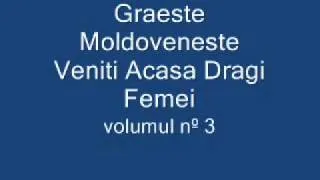 Graeste Moldoveneste - Veniti Acasa Dragi Femei