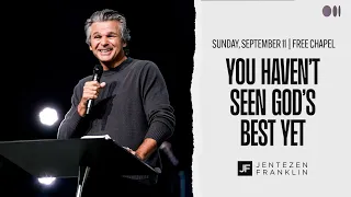 You Haven't Seen God's Best Yet | Jentezen Franklin