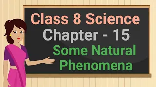 Class 8 Science Chapter 15 'Some Natural Phenomena' (full chapter) cbse ncert