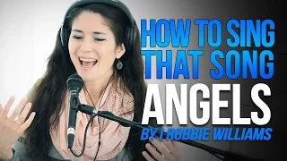 How To Sing That Song: "ANGELS" by Robbie Williams