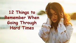 12 Things to Remember When Going Through Hard Times | Tough Times Motivational Video