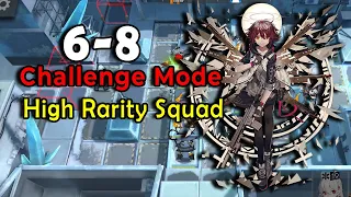 Arknights 6-8 challenge Mode - High Rarity Squad